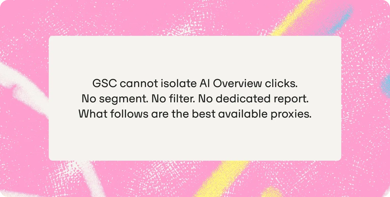 GSC cannot isolate AI Overview clicks: no segment, no filter, no dedicated report, so proxies are the best option available