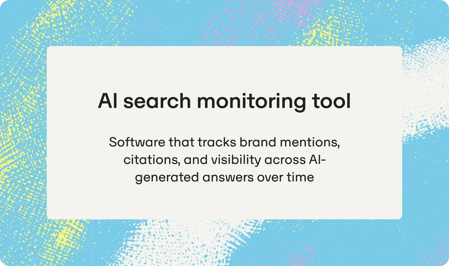 Definition card: an AI search monitoring tool is software that tracks brand mentions, citations, and visibility across AI-generated answers over time