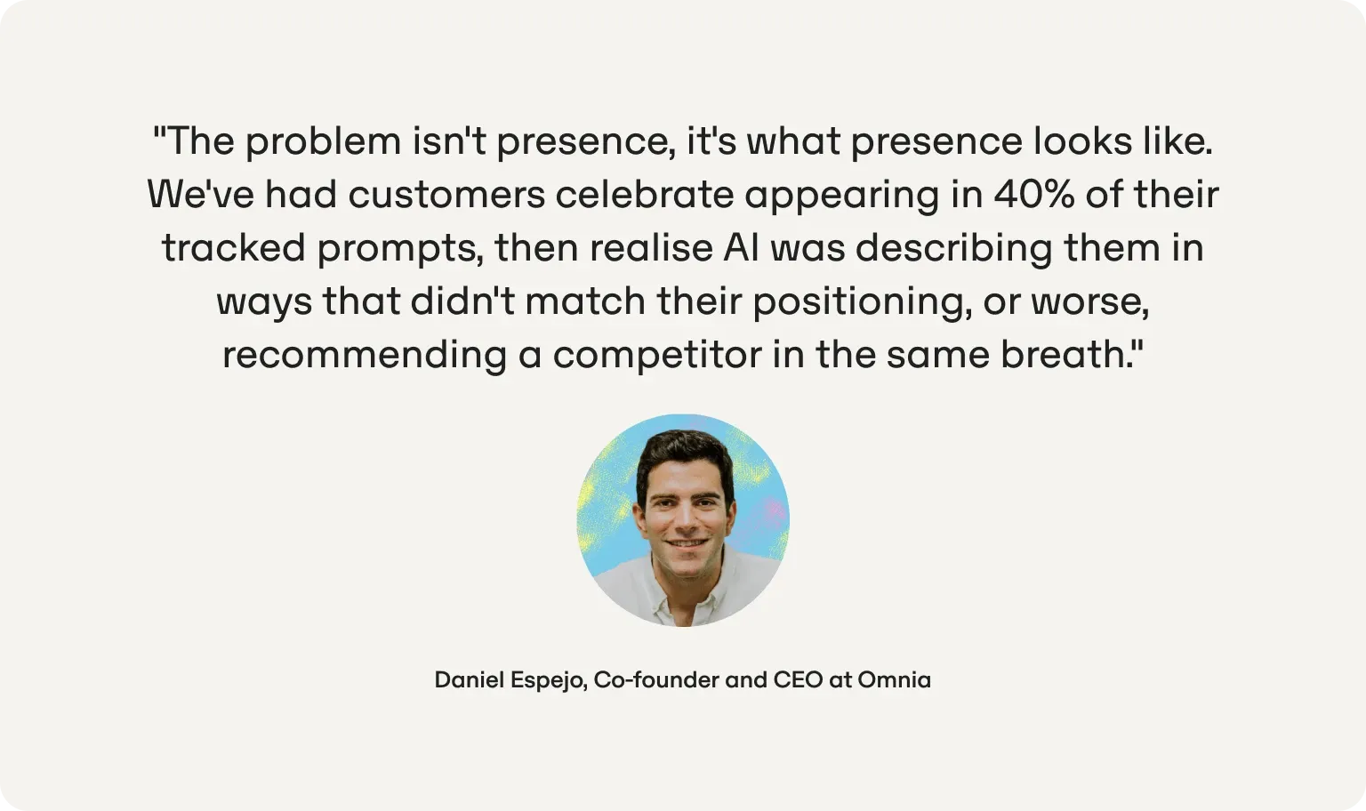 Cita de Daniel Espejo, cofundador y CEO de Omnia: clientes que aparecían en el 40 % de sus prompts monitorizados descubrieron que la IA describía mal su posicionamiento o recomendaba a un competidor